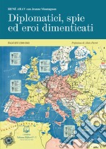 Diplomatici, spie ed eroi dimenticati. Balcani (1940-1945). Nuova ediz. libro