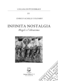 Infinita nostalgia. Hegel e l'ebraismo libro