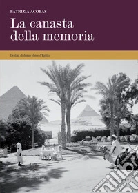 La canasta della memoria. Destini di donne ebree d'Egitto. Nuova ediz.