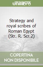 Strategy and royal scribes of Roman Egypt (Str. R. Scr.2) libro