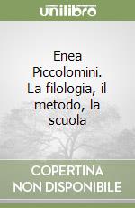 Enea Piccolomini. La filologia, il metodo, la scuola libro