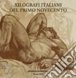 Xilografi italiani del primo Novecento. Ediz. illustrata libro