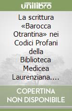 La scrittura «Barocca Otrantina» nei Codici Profani della Biblioteca Medicea Laurenziana. Note per uno studio morfologico ed evolutivo della grafia libro
