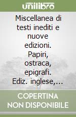 Miscellanea di testi inediti e nuove edizioni. Papiri, ostraca, epigrafi. Ediz. inglese, francese e tedesca libro