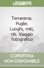 Terranima. Puglie. Luoghi, miti, riti. Viaggio fotografico