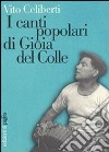 I canti popolari di Gioia del Colle libro di Celiberti Vito