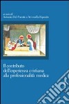 Il contributo dell'esperienza cristiana alla professionalità medica libro