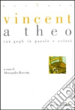 Vincent a Theo. Van Gogh in parole e colori libro