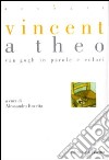 Vincent a Theo. Van Gogh in parole e colori libro
