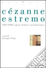 Cézanne estremo. 1899-1906: opere, lettere, testimonianze