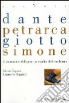 Dante, Petrarca, Giotto, Simone. Il cammino obliquo: la svolta del moderno libro