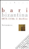 Bari bizantina. 1071-1156 il declino libro