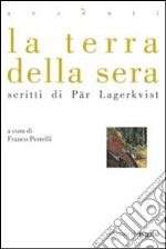 La terra della sera. Scritti di Par Lagerkvist libro