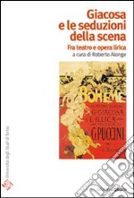 Giacosa e le seduzioni della scena. Fra teatro e opera lirica libro