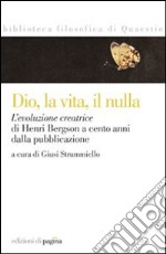 Dio, la vita, il nulla. L'evoluzione creatrice di Henri Bergson a cento anni dalla pubblicazione libro