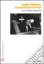 Luchino Visconti. La macchina e le muse libro