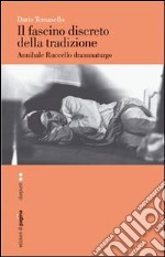 Il fascino discreto della tradizione. Annibale Ruccello drammaturgo libro