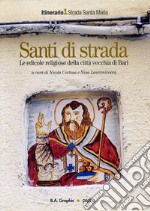 Santi di strada. Le edicole religiose della città vecchia di Bari. Ediz. illustrata. Vol. 1: Strada Santa Maria