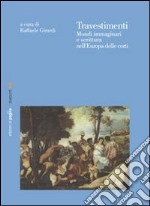 Travestimenti. Mondi immaginari e scrittura nell'Europa delle corti libro