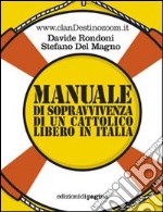 Manuale di sopravvivenza di un cattolico libero in Italia libro