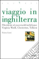 Viaggio in Inghilterra. L'Occidente al crocevia del nichilismo: Virginia Woolf, Chesterton, Tolkien libro