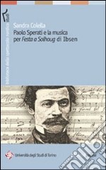 Paolo Sperati e la musica per «Festa a Solhoug» di Ibsen libro