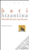 Bari bizantina 1156-1261. Bisanzio dopo Bisanzio libro