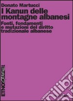 Kanun delle montagne albanesi. Fonti, fondamenti e mutazioni del diritto tradizionale albanese libro