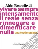 Vivere sempre intensamente il reale senza rinnegare e dimenticare nulla. Una testimonianza libro