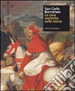 San Carlo Borromeo. La casa costruita sulla roccia. Ediz. illustrata libro