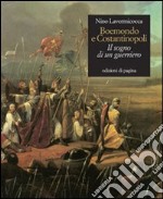 Boemondo e Costantinopoli. Il sogno di un guerriero libro