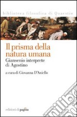 Il prisma della natura umana. Giansenio interprete di Agostino libro