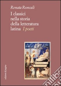 I classici nella storia della letteratura latina. I poeti, Renata Roncali, Edizioni di Pagina