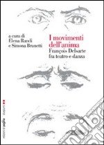 I movimenti dell'anima. François Delsarte fra teatro e danza