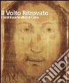 Il Volto ritrovato. I tratti inconfondibili di Cristo. Ediz. illustrata libro