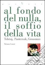 Al fondo del nulla, il soffio della vita. Tolstoj, Pasternak, Grossman