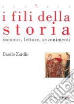 I fili della storia. Incontri letture avvenimenti libro