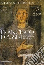 Francesco d'Assisi. Una nuova biografia