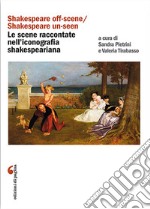 «Shakespeare off-scene/Shakespeare un-seen»: le scene raccontate nell'iconografia shakespeariana libro