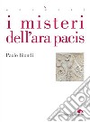 I misteri dell'Ara Pacis libro di Biondi Paolo