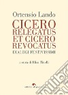 Cicero relegatus et Cicero revocatus. Dialogi festivissimi libro