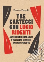 Tre carteggi con Lucio Ridenti. Anton Giulio Bracaglia, Guglielmo Giannini, Tatiana Pavolova