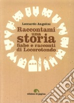 Raccontami una storia. Fiabe e racconti di Locorotondo libro