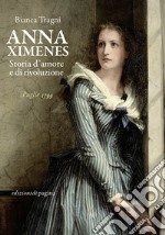 Anna Ximenes. Storia d'amore e di rivoluzione libro