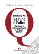 Se l'uno è l'altro. Ontologia e intersoggettività in Antonio Rosmini libro