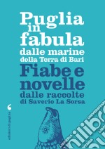 Puglia in fabula dalle marine della Terra di Bari. Fiabe e novelle dalle raccolte di Saverio La Sorsa libro