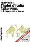 Tholoi d'Italia. Trulli e capanne in pietra a secco con copertura a tholos libro di Miosi Marco