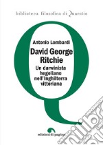 David George Ritchie. Un darwinista hegeliano nell'Inghilterra vittoriana