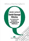 David George Ritchie. Un darwinista hegeliano nell'Inghilterra vittoriana libro