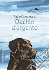 Occhio d'argento libro di Comentale Paolo